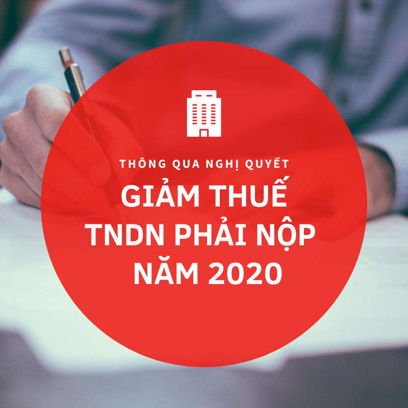Thông qua nghị quyết giảm thuế TNDN phải nộp 2020